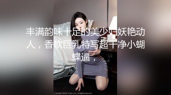  小热巴超嫩高颜值妹子自慰啪啪双女热舞扭动，特写震动棒抽插口交后入大力猛操