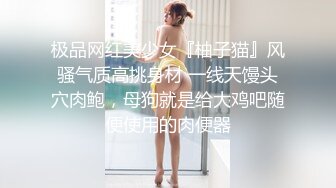  豪乳网红秋和柯基旗袍巨乳诱惑+极品高颜值红衣少妇私拍口爆吞精