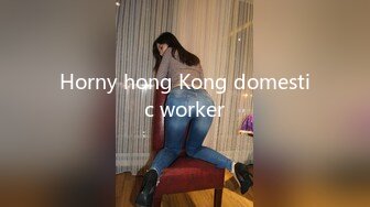 Horny hong Kong domestic worker