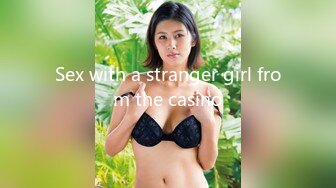 Sex with a stranger girl from the casino