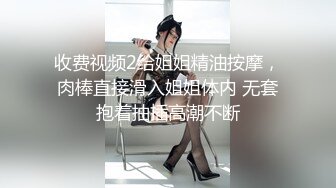 【新片速遞】 ✨✨✨♈核弹！变态骚母狗~20小时~【一线天莹莹】口爆内射~喷水✨✨✨纯种母狗，好鸡儿变态~！